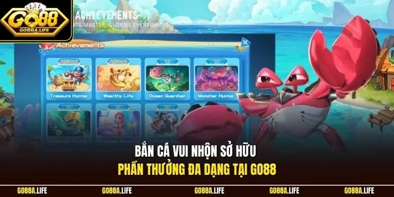 Bắn cá vui nhọn sở hữu phần thưởng đa dạng tại Go88