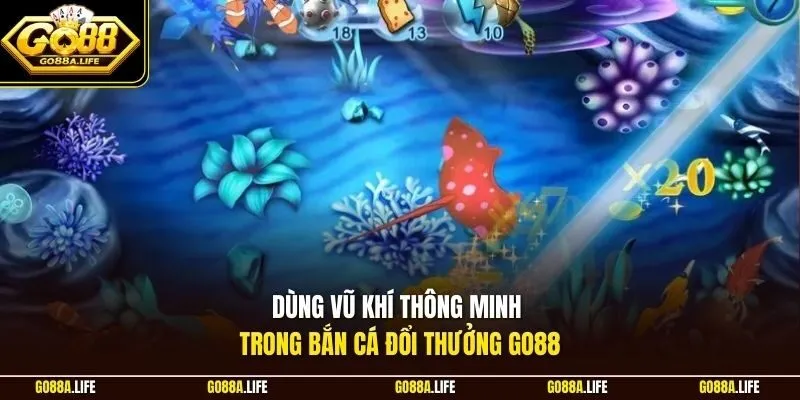 Dùng vũ khí thông minh trong bắn cá đổi thưởng GO88 