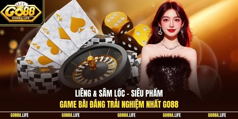 Liêng & Sâm Lốc - Siêu phẩm game bài đáng trải nghiệm nhất GO88